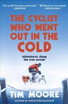 Cyclist Who Went Out in the Cold: Adventures Along the Iron Curtain Trail