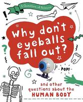 Question of Science: Why Don't Your Eyeballs Fall Out? And Other Questions about the Human Body Illustrated edition