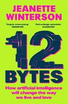 12 Bytes: How artificial intelligence will change the way we live and love