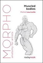 Morpho Muscled Bodies: Anatomy for Artists