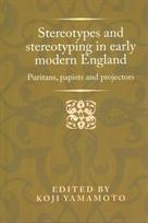 Stereotypes and Stereotyping in Early Modern England: Puritans, Papists and Projectors