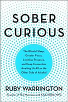 Sober Curious: The Blissful Sleep, Greater Focus, and Deep Connection Awaiting Us All on the Other Side of Alcohol
