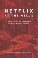 Netflix at the Nexus: Content, Practice, and Production in the Age of Streaming Television New edition