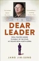Dear Leader: North Korea's senior propagandist exposes shocking truths behind the regime