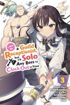 I May Be a Guild Receptionist, but Ill Solo Any Boss to Clock Out on Time, Vol. 3 (manga): Volume 3