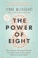 Power of Eight: Harnessing the Miraculous Energies of a Small Group to Heal Others, Your Life and the World