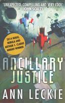 Ancillary Justice: The Hugo, Nebula And Arthur C. Clarke Award Winner