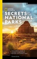 National Geographic Secrets of the National Parks, 2nd Edition: The Experts' Guide to the Best Experiences Beyond the Tourist Trail 2nd ed.