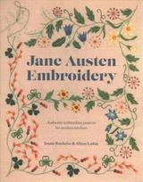 Jane Austen Embroidery: Authentic Embroidery Projects for Modern Stitchers