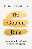 The Golden Rule: Lessons in living from a doctor of ageing