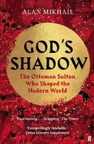 God's Shadow: The Ottoman Sultan Who Shaped the Modern World Main