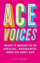 Ace Voices: What it Means to Be Asexual, Aromantic, Demi or Grey-Ace