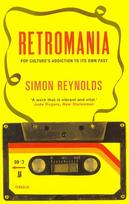 Retromania: Pop Culture's Addiction to its Own Past Main