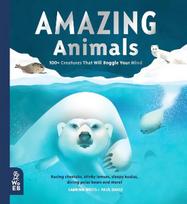 Amazing Animals: 100plus Creatures That Will Boggle Your Mind