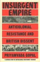 Insurgent Empire: Anticolonial Resistance and British Dissent