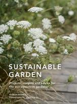Sustainable Garden: Projects, insights and advice for the eco-conscious gardener Fourth Edition, Volume 4