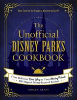 Unofficial Disney Parks Cookbook: From Delicious Dole Whip to Tasty Mickey Pretzels, 100 Magical Disney-Inspired Recipes