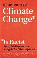 Climate Change Is Racist: Race, Privilege and the Struggle for Climate Justice