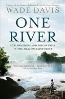 One River: Explorations and Discoveries in the Amazon Rain Forest