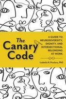 Canary Code: A Guide to Neurodiversity, Dignity, and Intersectional Belonging at Work