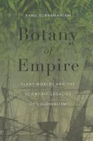 Botany of Empire: Plant Worlds and the Scientific Legacies of Colonialism