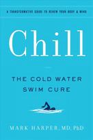 Chill: The Cold Water Swim Cure- A Transformative Guide to Renew Your Body and Mind