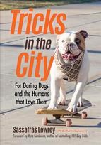 Tricks in the City: For Daring Dogs and the Humans that Love Them Trick Dog Training Book, Exercise Your Dog