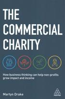 Commercial Charity: How Business Thinking Can Help Non-Profits Grow Impact and Income