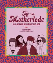 Motherlode: 100plus Women Who Made Hip-Hop