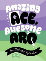 Amazing Ace, Awesome Aro: An Illustrated Exploration Illustrated edition
