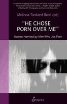 He Chose Porn Over Me: Women Harmed by Men Who Use Porn: Women Harmed by Men Who Use Porn