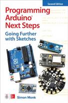 Programming Arduino Next Steps: Going Further with Sketches, Second Edition 2nd edition