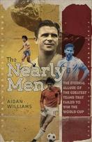 Nearly Men: The Eternal Allure of the Greatest Teams that Failed to Win the World Cup