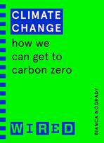 Climate Change (WIRED guides): How We Can Get to Carbon Zero