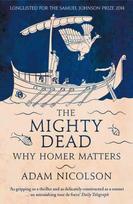 Mighty Dead: Why Homer Matters