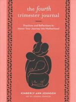 Fourth Trimester Journal: Practices and Reflections to Honor Your Journey into Motherhood