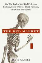Red Market: On the Trail of the World's Organ Brokers, Bone Thieves, Blood Farmers, and Child Traffickers