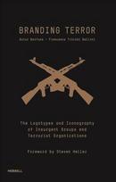 Branding Terror: The Logotypes and Iconography of Insurgent Groups and Terrorist Organizations: The Logotypes and Iconography of Insurgent Groups and Terrorist Organizations