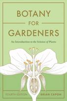 Botany for Gardeners, Fourth Edition: An Introduction to the Science of Plants: An Introduction to the Science of Plants Four