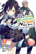 I May Be a Guild Receptionist, but Ill Solo Any Boss to Clock Out on Time, Vol. 2 (manga)