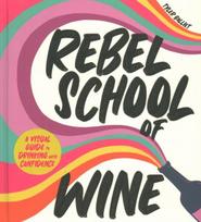 Rebel School Of Wine: A Visual Guide to Drinking with Confidence