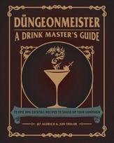 Dungeonmeister: 75 Epic RPG Cocktail Recipes to Shake Up Your Campaign