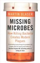 Missing Microbes: How Killing Bacteria Creates Modern Plagues