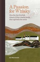 Passion for Whisky: How the Tiny Scottish Island of Islay Creates Malts that Captivate the World