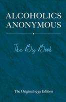 Alcoholics Anonymous: The Big Book: The Big Book The Original 1939 ed.