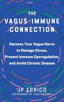 Vagus-Immune Connection: Harness Your Vagus Nerve to Manage Stress, Prevent Immune Dysregulation, and Avoid Chronic Disease