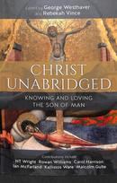 Christ Unabridged: Knowing and Loving the Son of Man