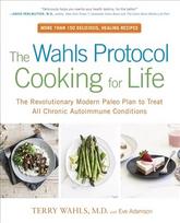 Wahls Protocol Cooking For Life: The Revolutionary Modern Paleo Plan to Treat All Chronic Autoimmune Conditions
