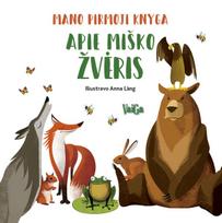 Mano pirmoji knyga. Apie miško žvėris