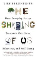 Shaping of Us: How Everyday Spaces Structure our Lives, Behaviour, and Well-Being